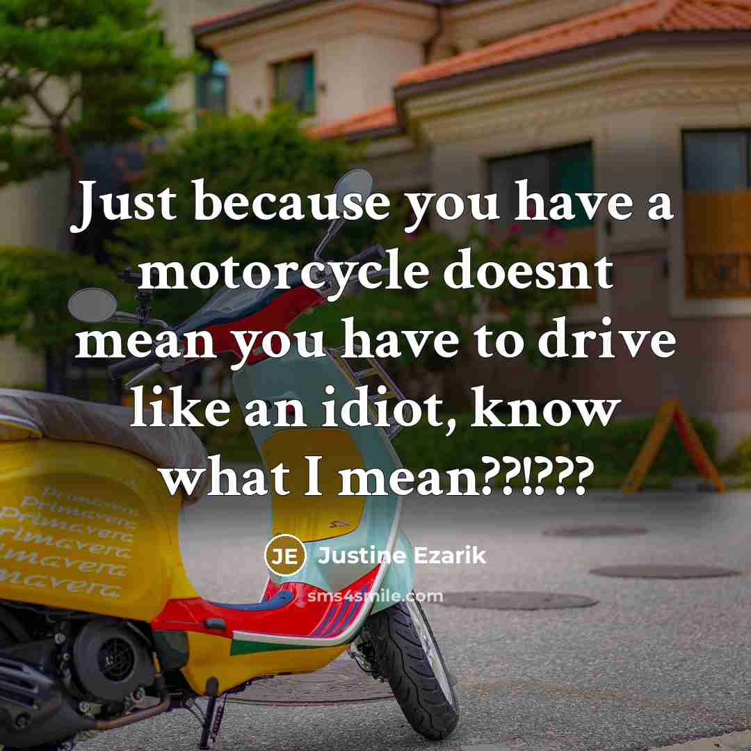 “Just because you have a motorcycle doesnt mean you have…” quote by Justine Ezarik