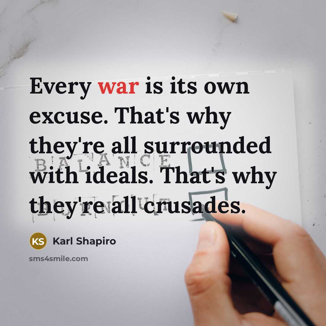 “Every war is its own excuse. That's why they're all…” quote by Karl Shapiro