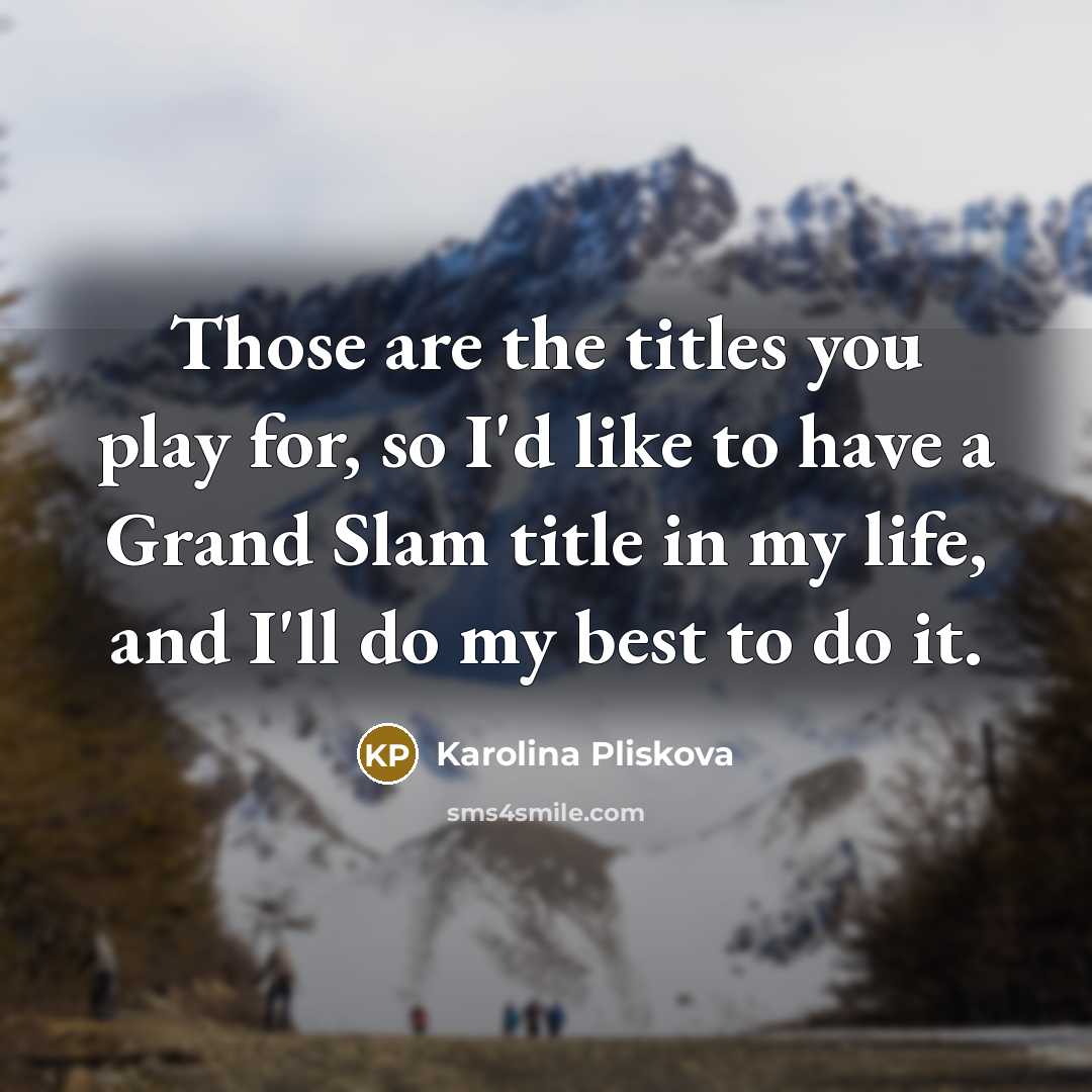 “Those are the titles you play for, so I'd like…” quote by Karolina Pliskova