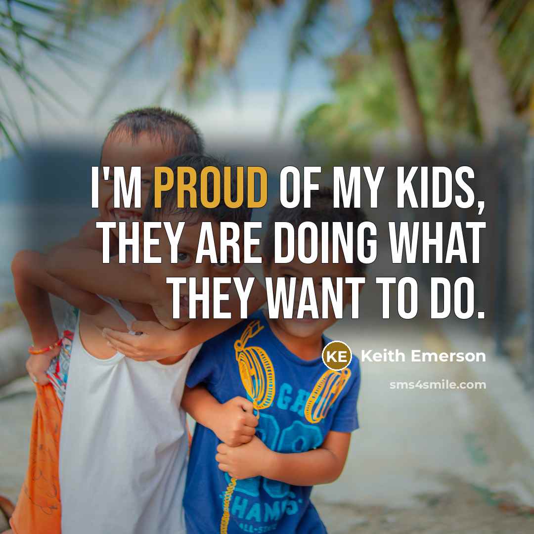 “I'm proud of my kids, they are doing what they…” quote by Keith Emerson