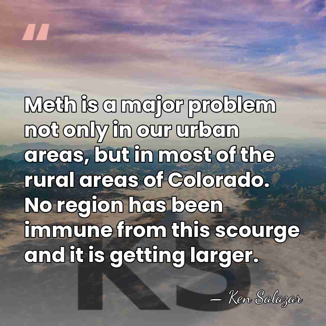 Meth is a major problem not only in our urban areas, but&hellip; - Ken Salazar