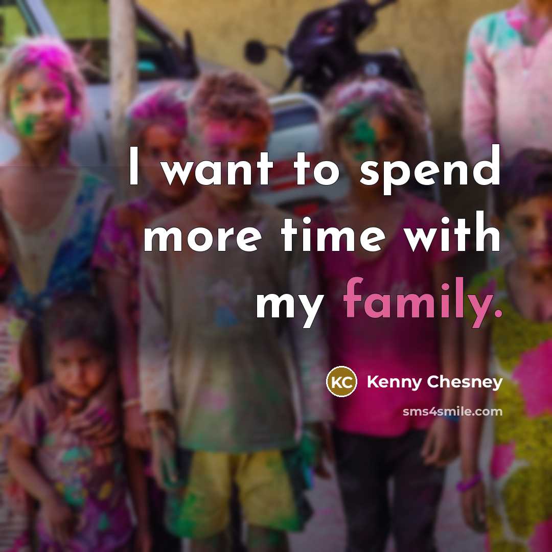 “I want to spend more time with my family.…” quote by Kenny Chesney