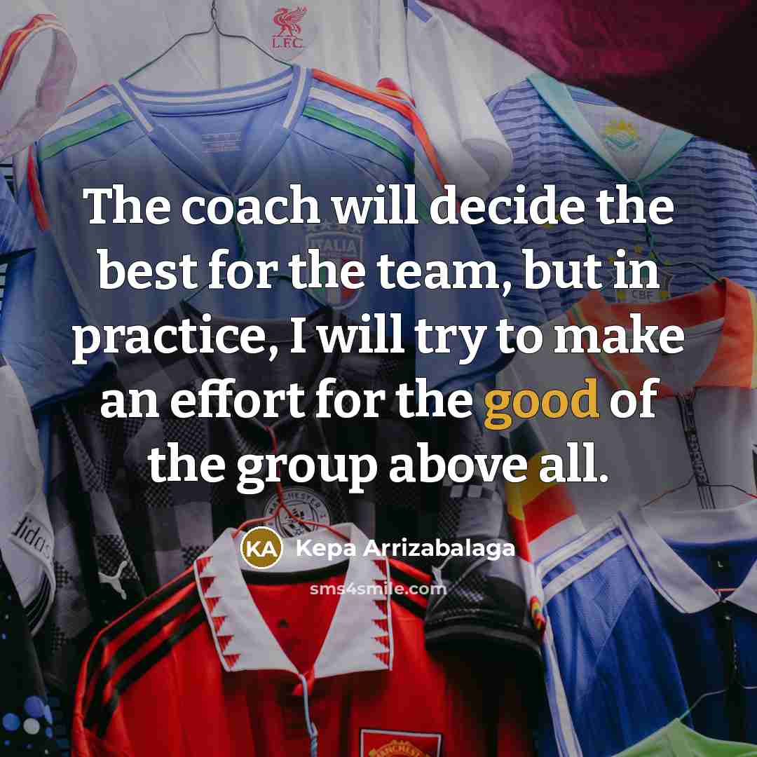“The coach will decide the best for the team, but…” quote by Kepa Arrizabalaga