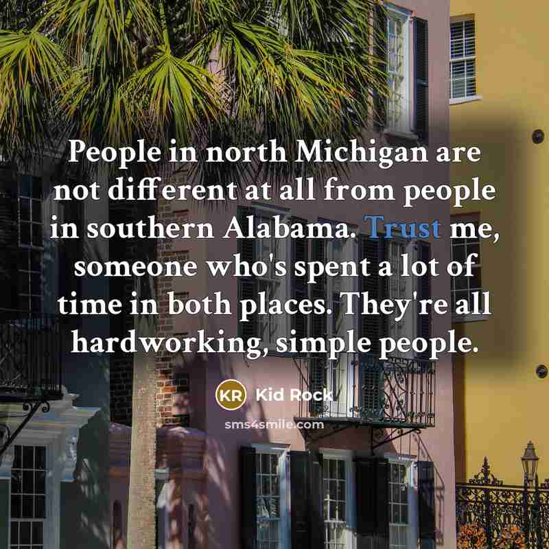 “People in north Michigan are not different at all from…” quote by Kid Rock