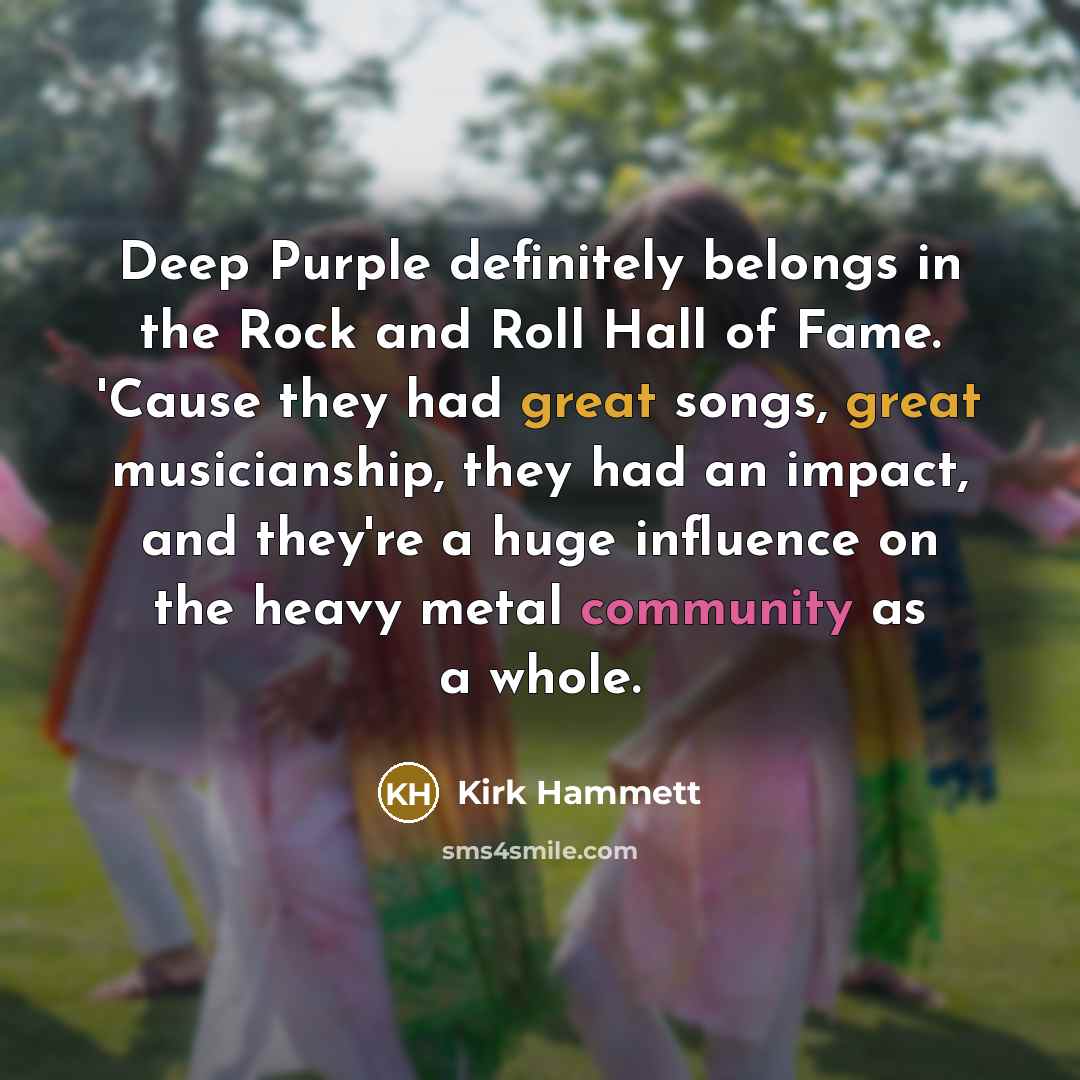 “Deep Purple definitely belongs in the Rock and Roll Hall…” quote by Kirk Hammett