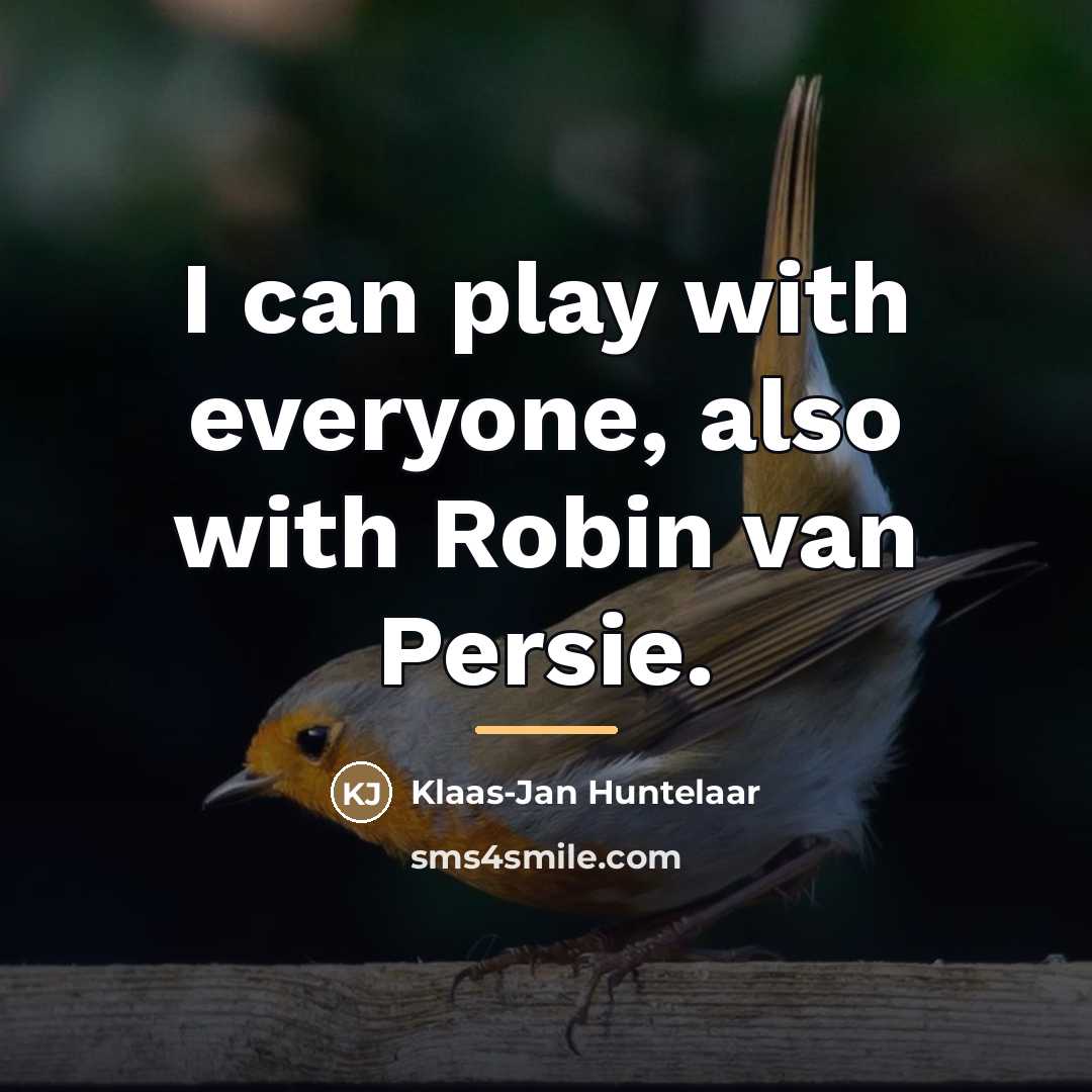 “I can play with everyone, also with Robin van Persie.…” quote by Klaas-Jan Huntelaar