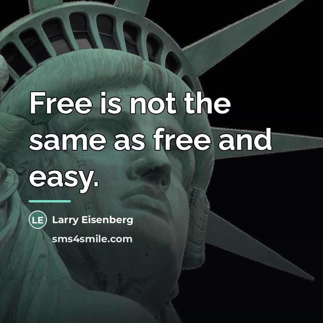 “Free is not the same as free and easy.…” quote by Larry Eisenberg