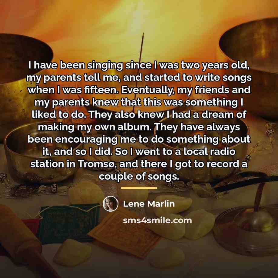 “I have been singing since I was two years old,…” quote by Lene Marlin