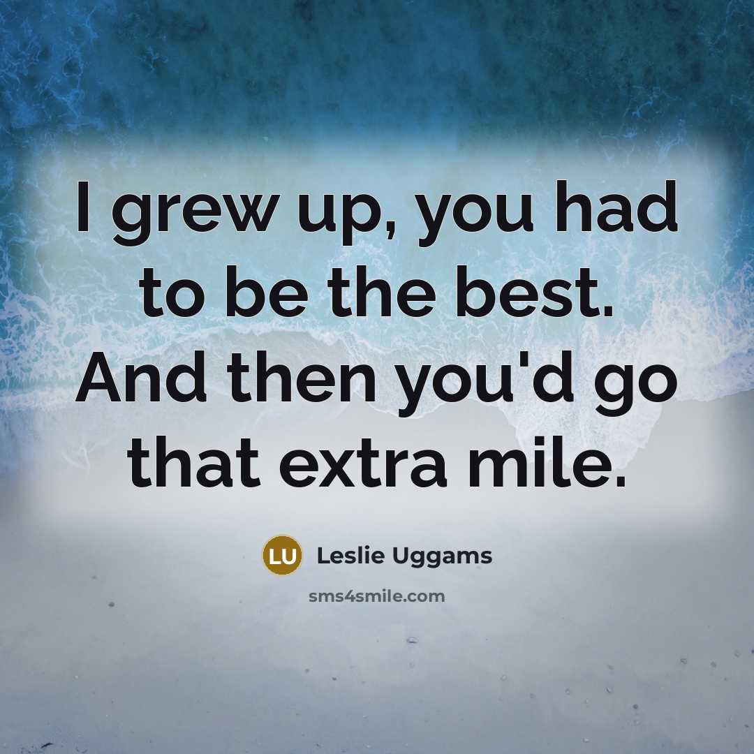 “I grew up, you had to be the best. And…” quote by Leslie Uggams