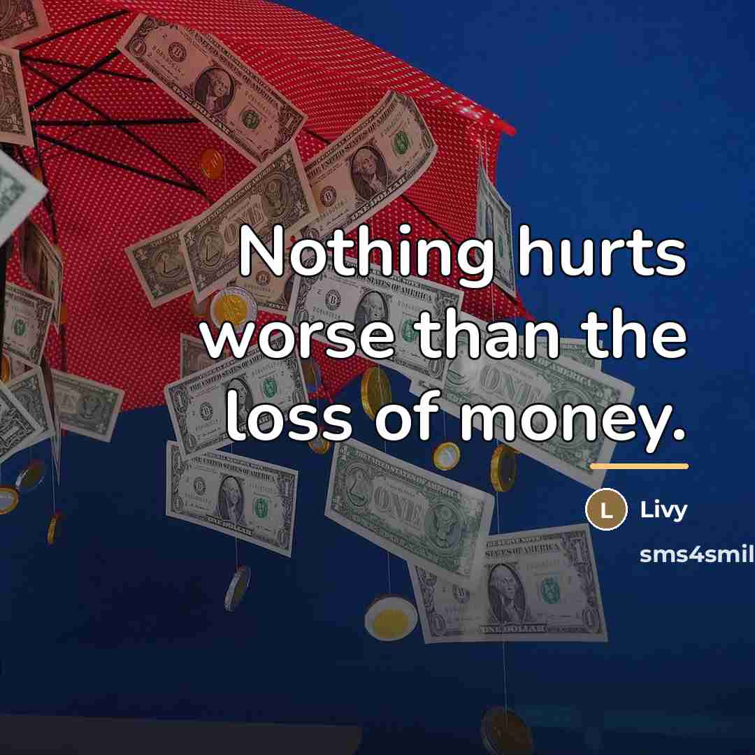 “Nothing hurts worse than the loss of money.…” quote by Livy