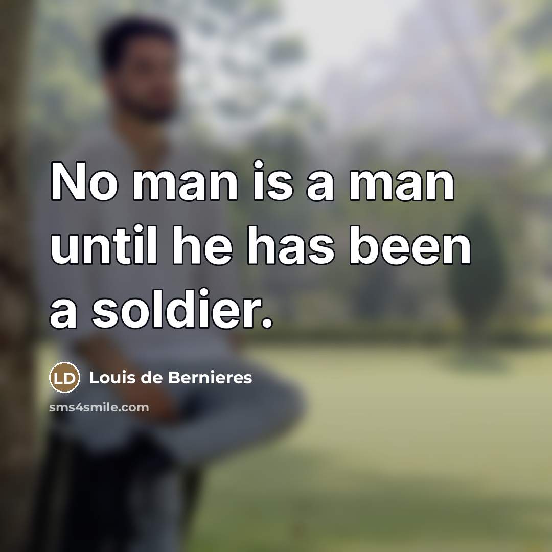 “No man is a man until he has been a…” quote by Louis de Bernieres