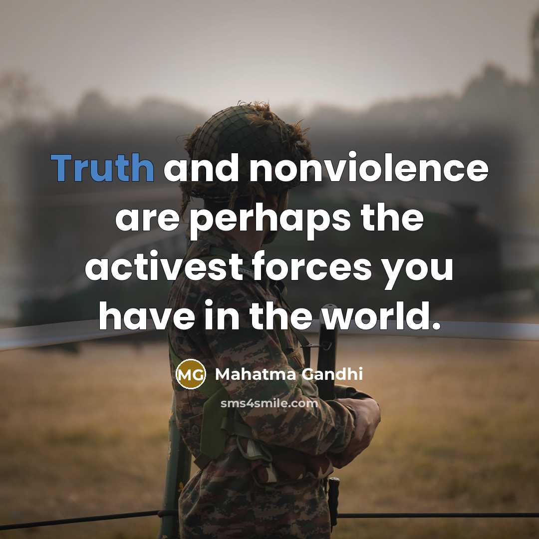 “Truth and nonviolence are perhaps the activest forces you have…” quote by Mahatma Gandhi