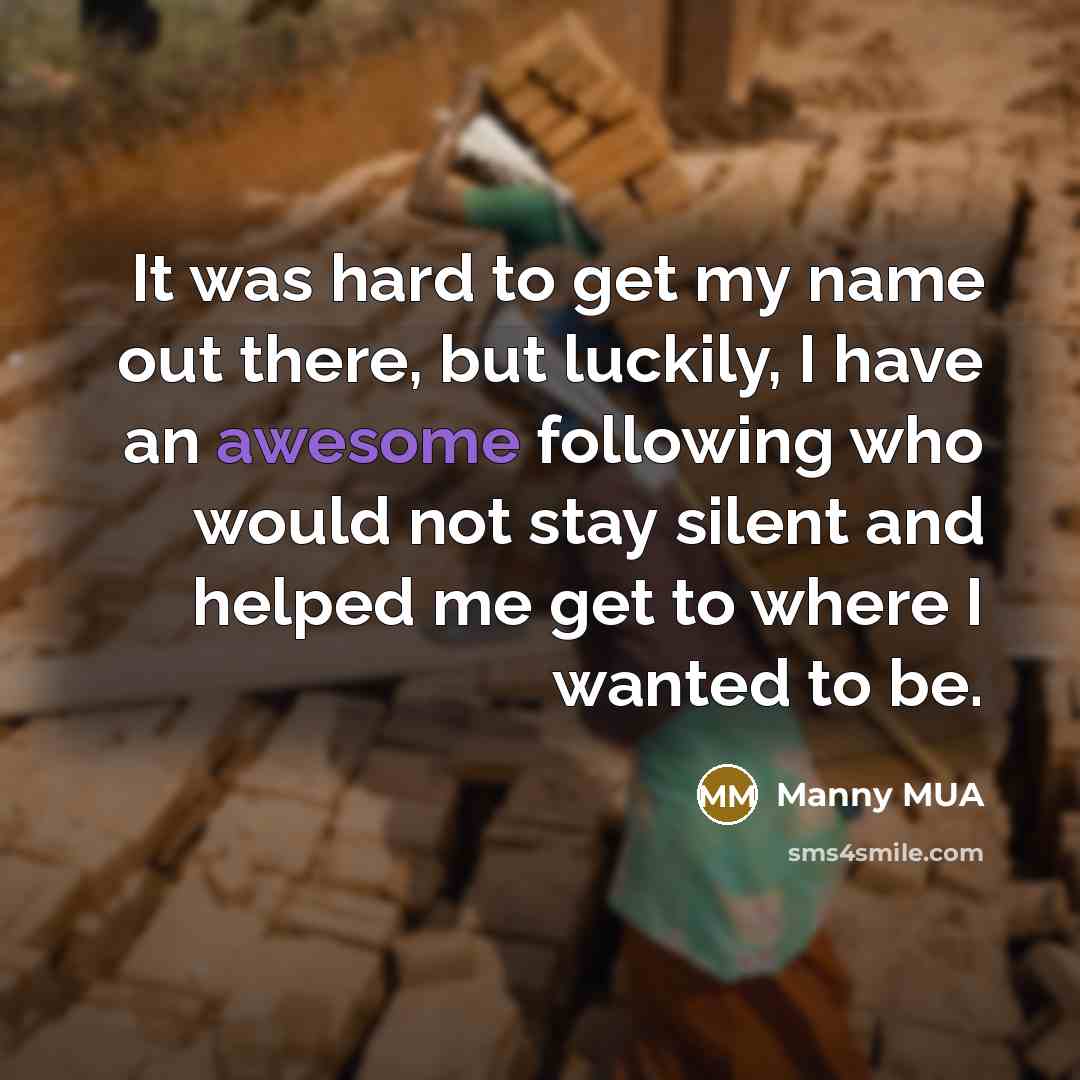 “It was hard to get my name out there, but…” quote by Manny MUA