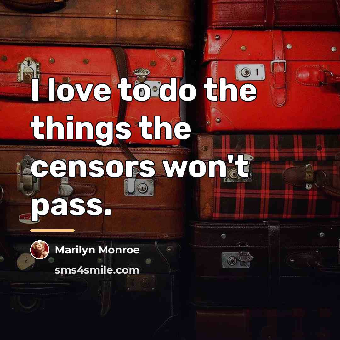 “I love to do the things the censors won't pass.…” quote by Marilyn Monroe