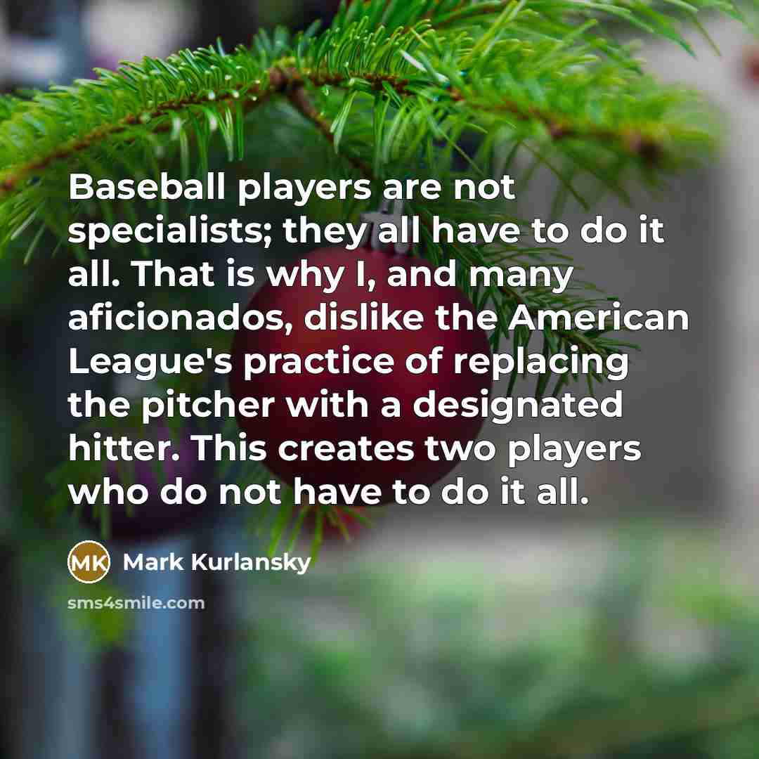 “Baseball players are not specialists; they all have to do…” quote by Mark Kurlansky