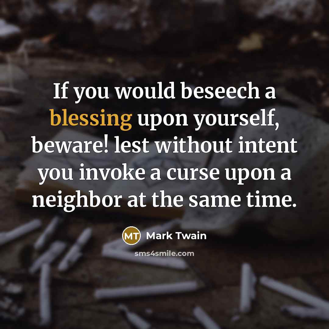 “If you would beseech a blessing upon yourself, beware! lest…” quote by Mark Twain