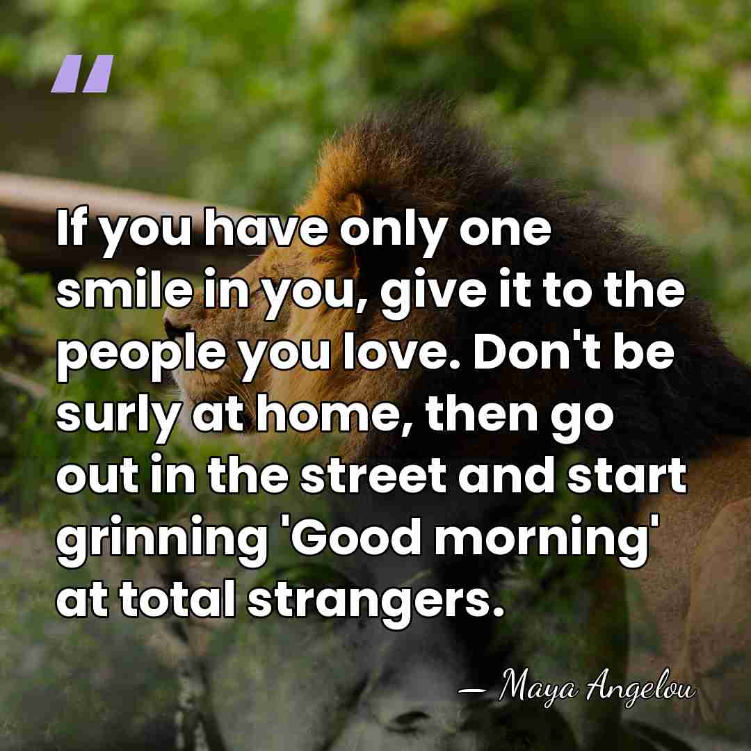 If you have only one smile in you, give it to the&hellip; - Maya Angelou