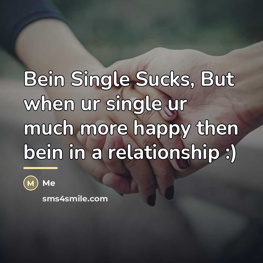 “Bein Single Sucks, But when ur single ur much more…” quote by Me