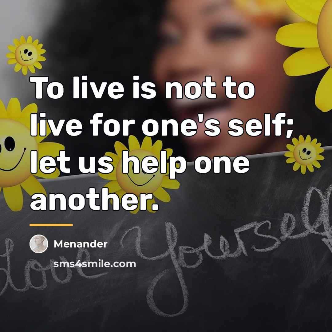 “To live is not to live for one's self; let…” quote by Menander