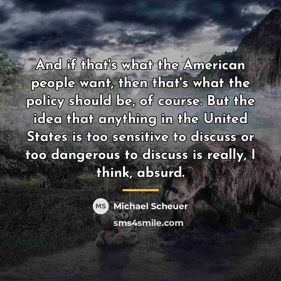 “And if that's what the American people want, then that's…” quote by Michael Scheuer