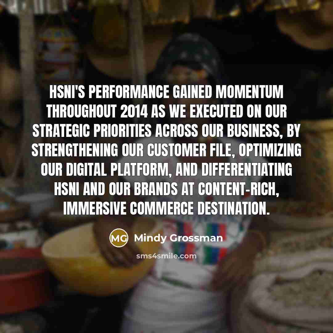 “HSNi's performance gained momentum throughout 2014 as we executed on…” quote by Mindy Grossman
