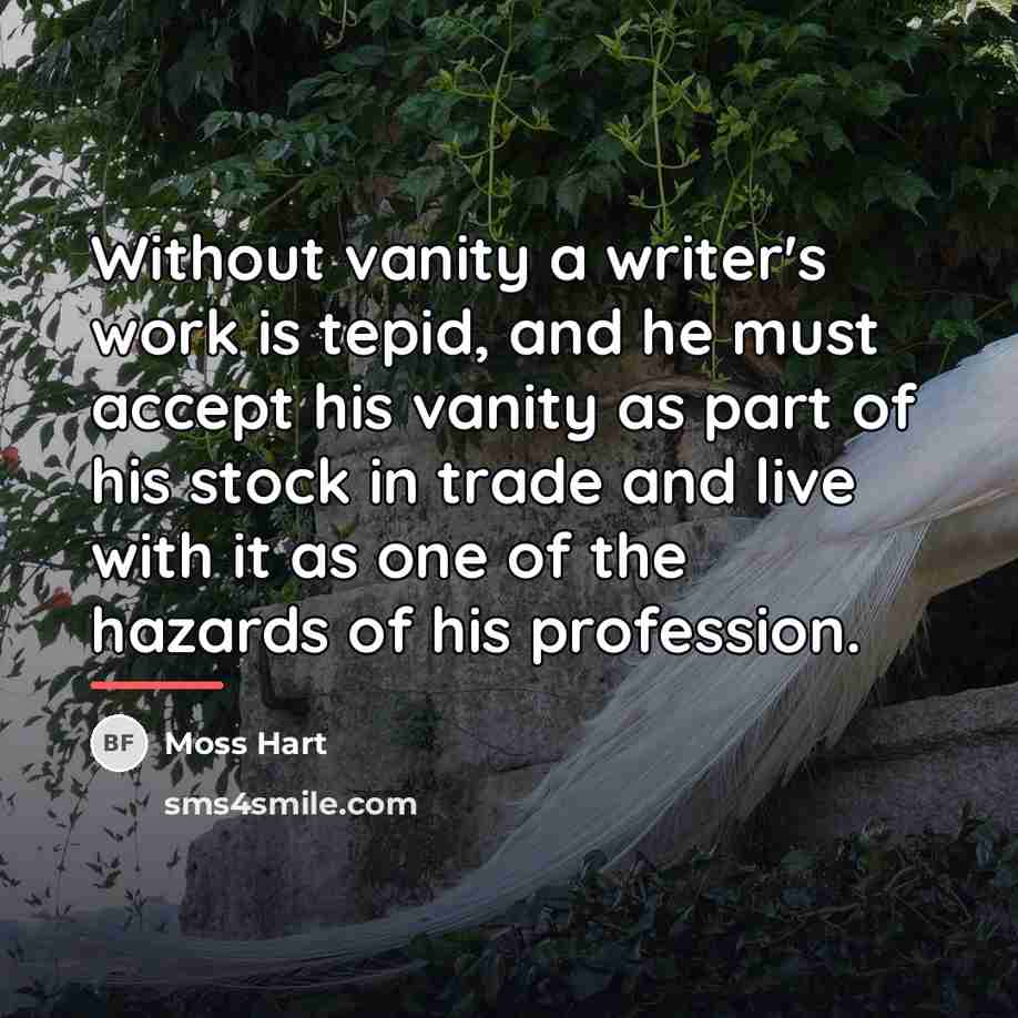 “Without vanity a writer's work is tepid, and he must…” quote by Moss Hart
