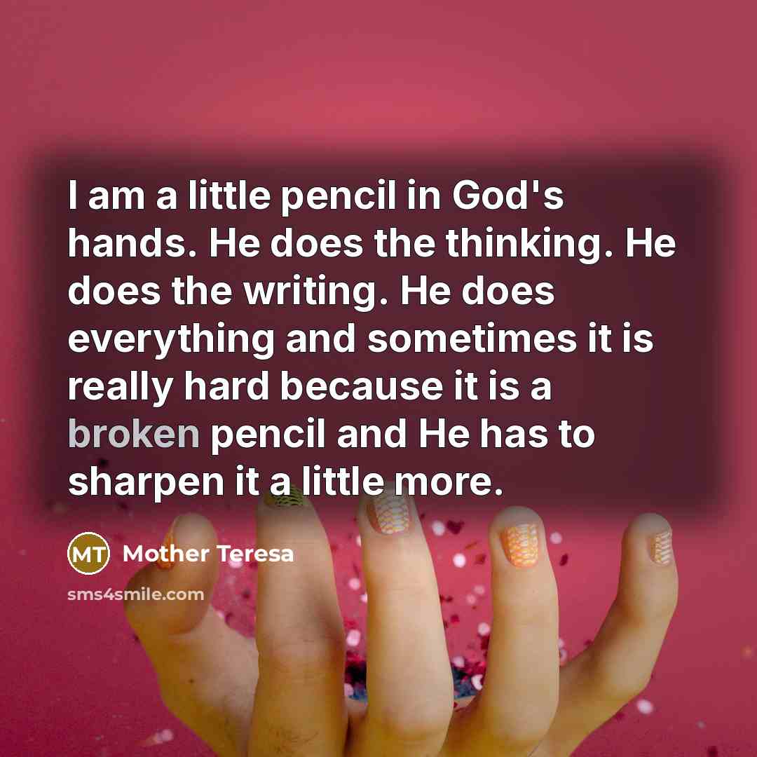 “I am a little pencil in God's hands. He does…” quote by Mother Teresa