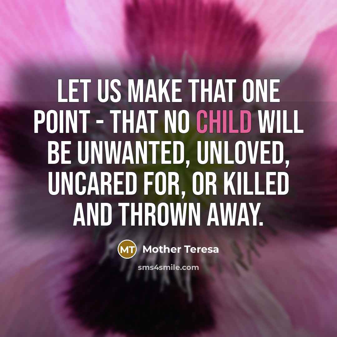 “Let us make that one point - that no child…” quote by Mother Teresa