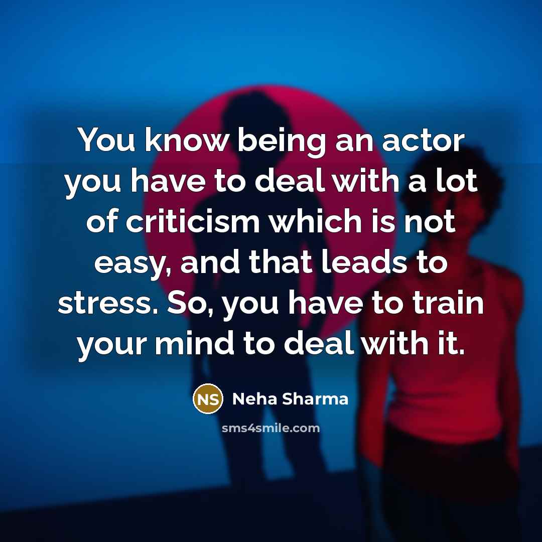 “You know being an actor you have to deal with…” quote by Neha Sharma