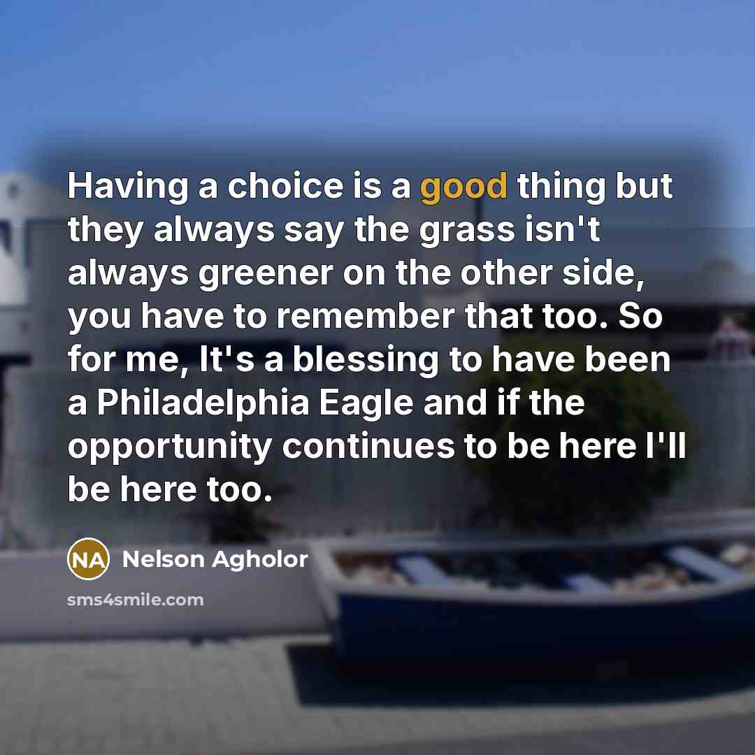 “Having a choice is a good thing but they always…” quote by Nelson Agholor