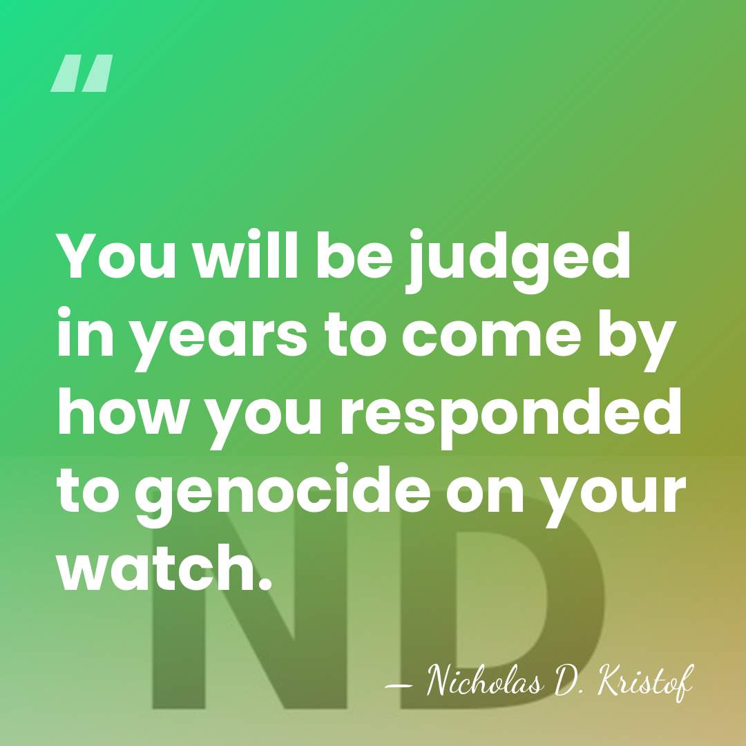 You will be judged in years to come by how you responded&hellip; - Nicholas D. Kristof
