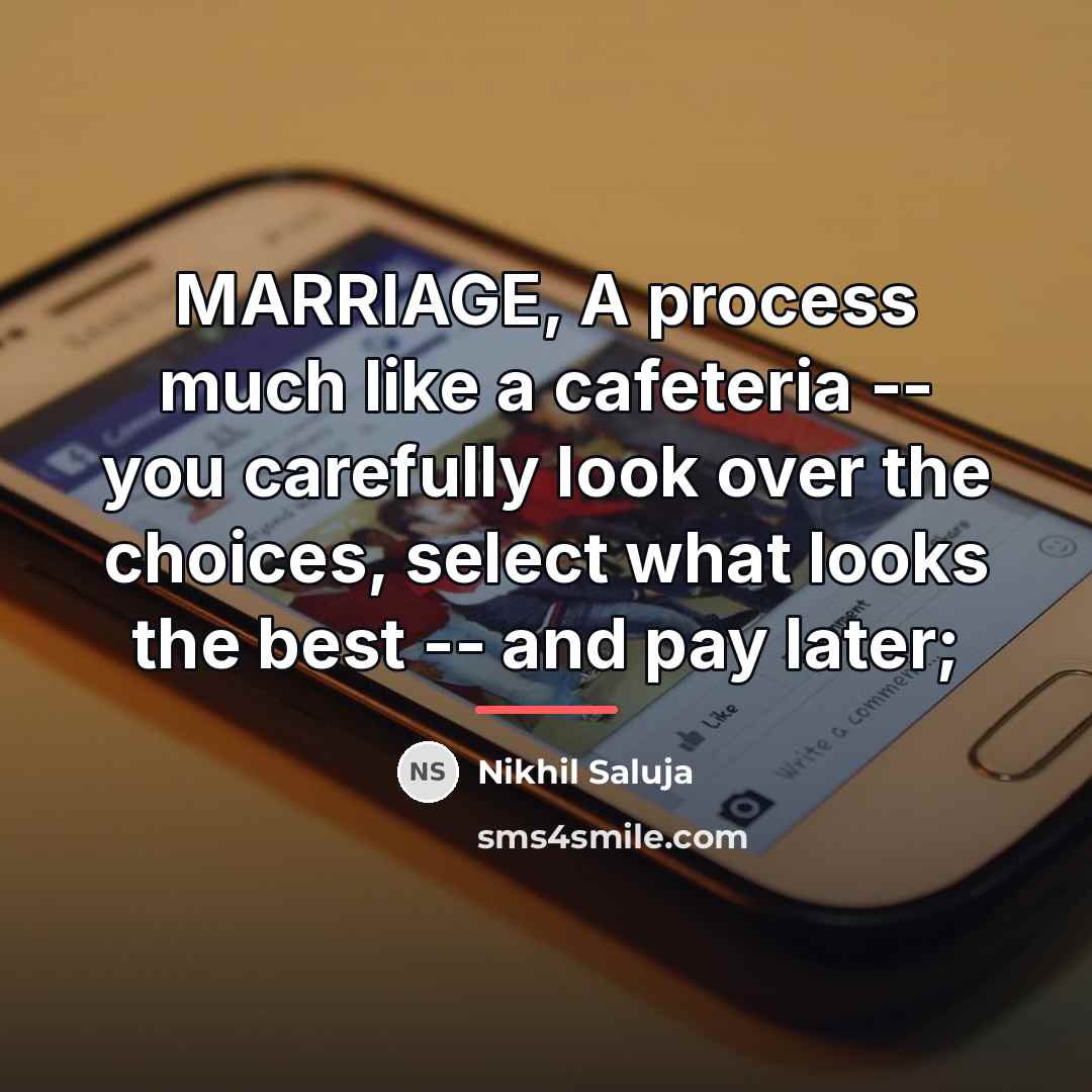 “MARRIAGE, A process much like a cafeteria -- you carefully…” quote by Nikhil Saluja