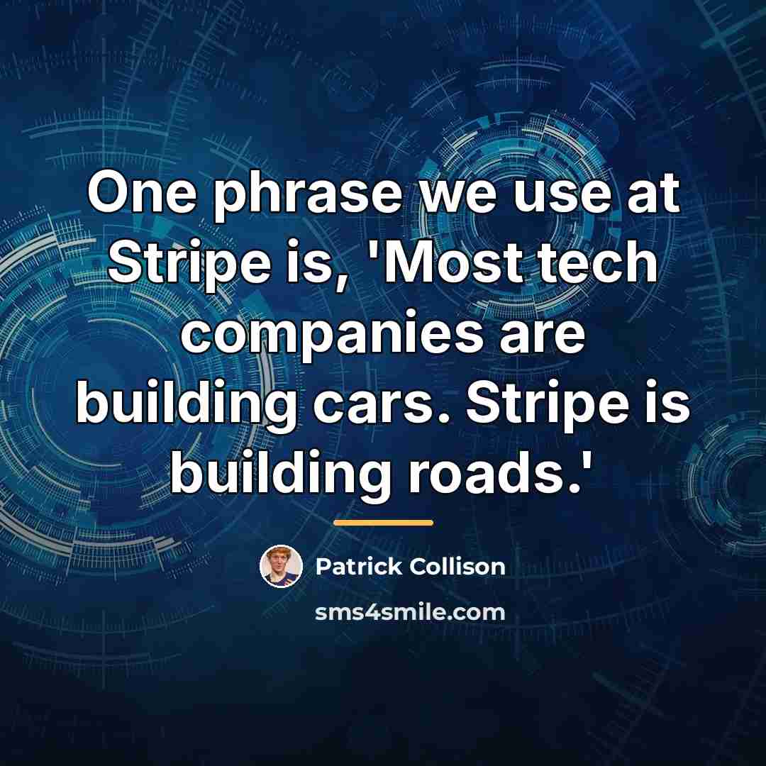 “One phrase we use at Stripe is, 'Most tech companies…” quote by Patrick Collison
