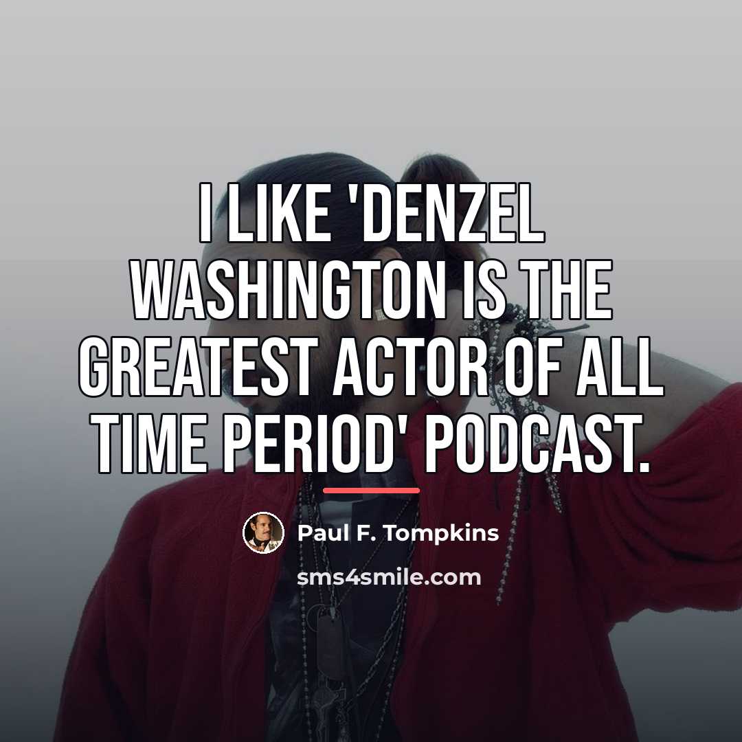 “I like 'Denzel Washington is the Greatest Actor of All…” quote by Paul F. Tompkins