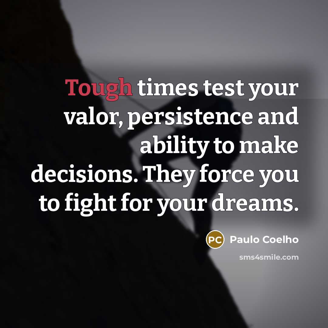 “Tough times test your valor, persistence and ability to make…” quote by Paulo Coelho