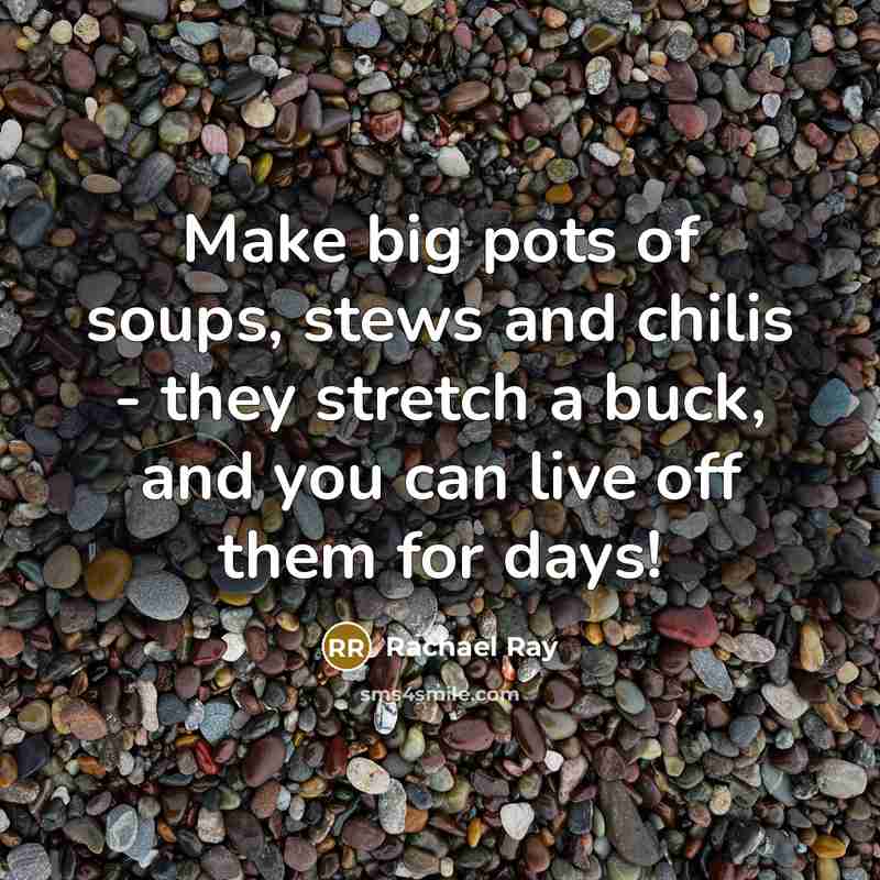“Make big pots of soups, stews and chilis - they…” quote by Rachael Ray
