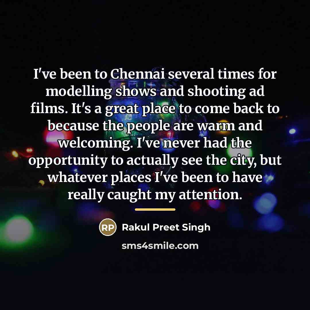 “I've been to Chennai several times for modelling shows and…” quote by Rakul Preet Singh