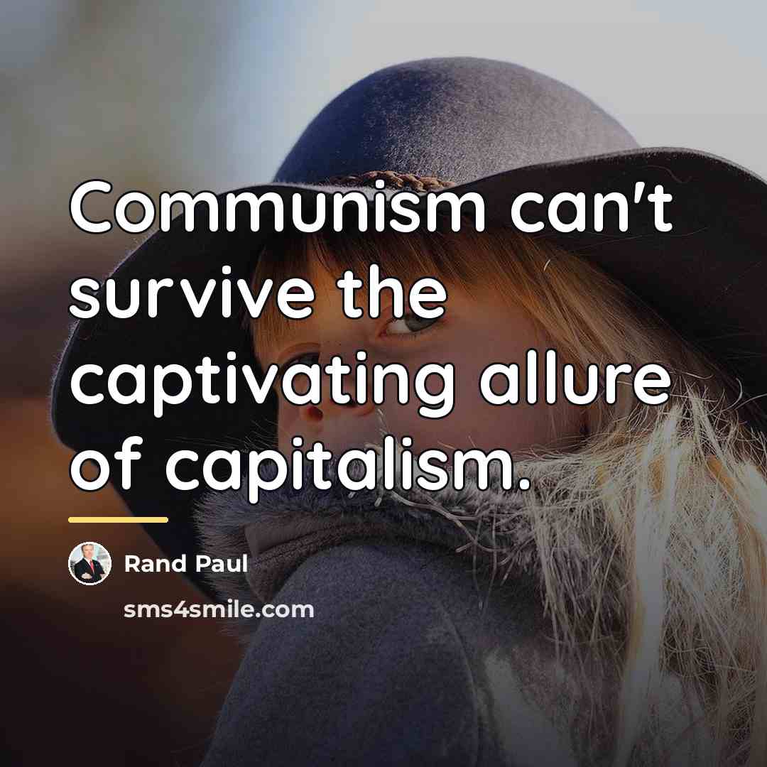 “Communism can't survive the captivating allure of capitalism.…” quote by Rand Paul