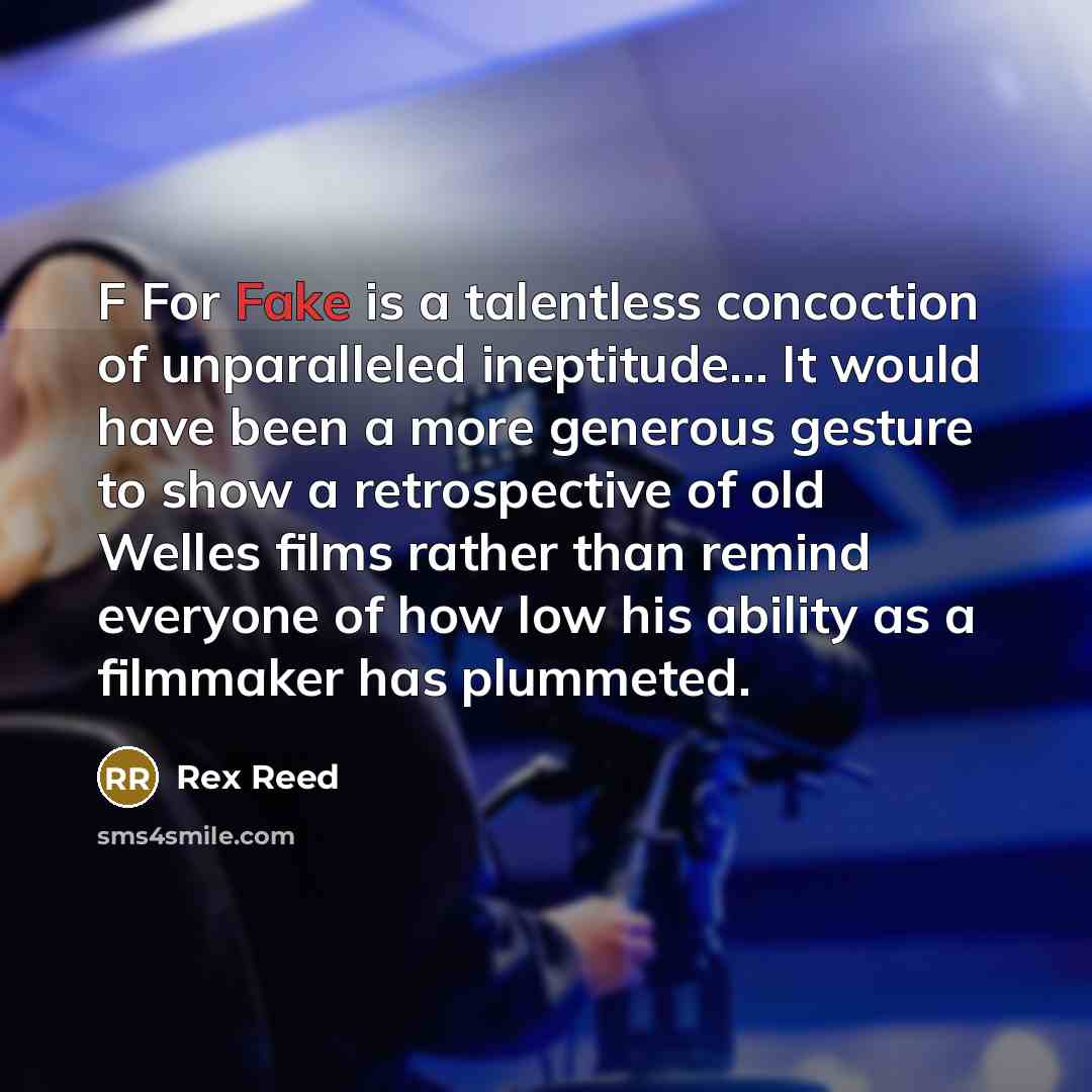 “F For Fake is a talentless concoction of unparalleled ineptitude...…” quote by Rex Reed