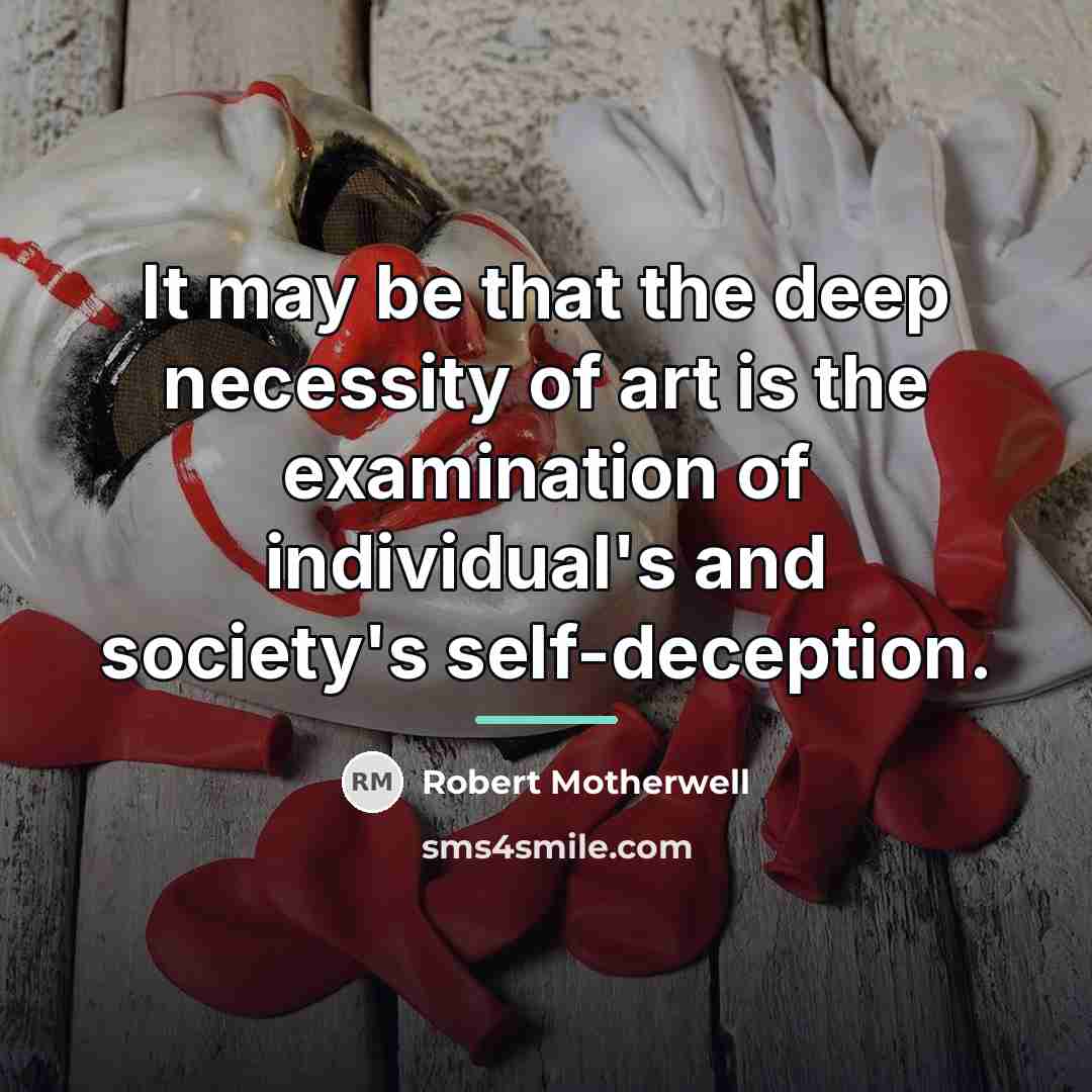 “It may be that the deep necessity of art is…” quote by Robert Motherwell