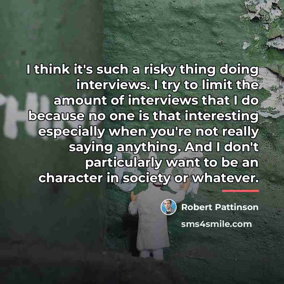 “I think it's such a risky thing doing interviews. I…” quote by Robert Pattinson