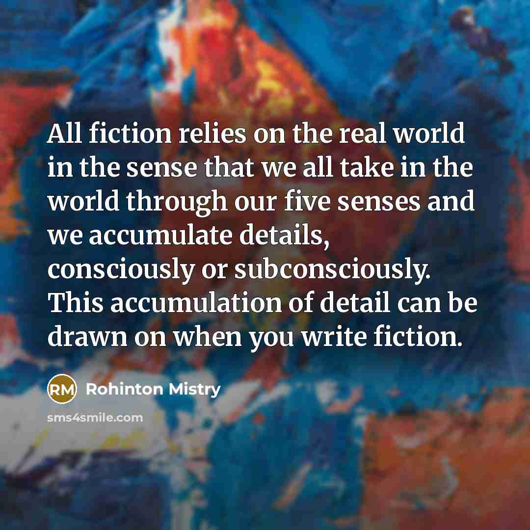 “All fiction relies on the real world in the sense…” quote by Rohinton Mistry