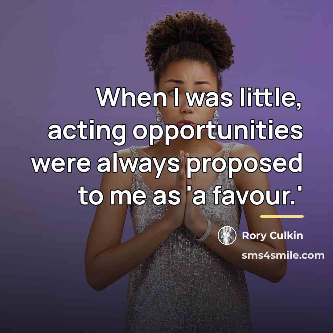 “When I was little, acting opportunities were always proposed to…” quote by Rory Culkin