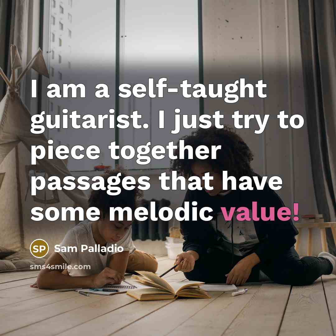 “I am a self-taught guitarist. I just try to piece…” quote by Sam Palladio