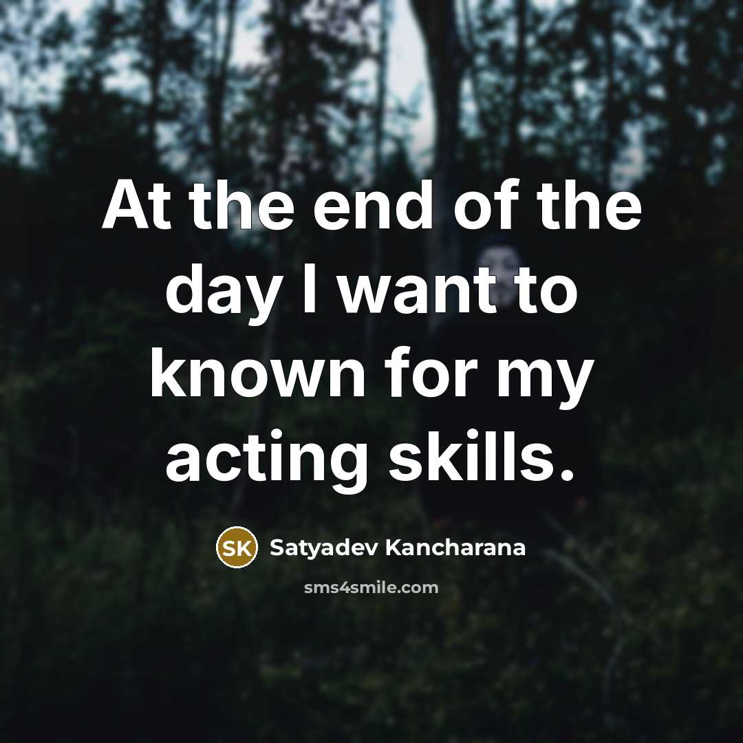 “At the end of the day I want to known…” quote by Satyadev Kancharana