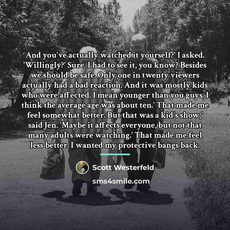 “And you've actually watched it yourself?' I asked. 'Willingly?' Sure.…” quote by Scott Westerfeld