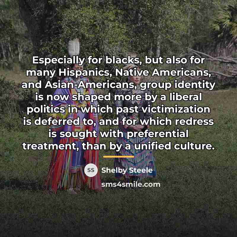 “Especially for blacks, but also for many Hispanics, Native Americans,…” quote by Shelby Steele
