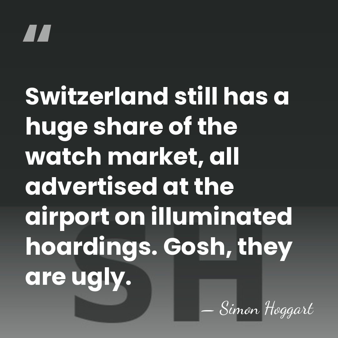 Switzerland still has a huge share of the watch market, all advertised&hellip; - Simon Hoggart