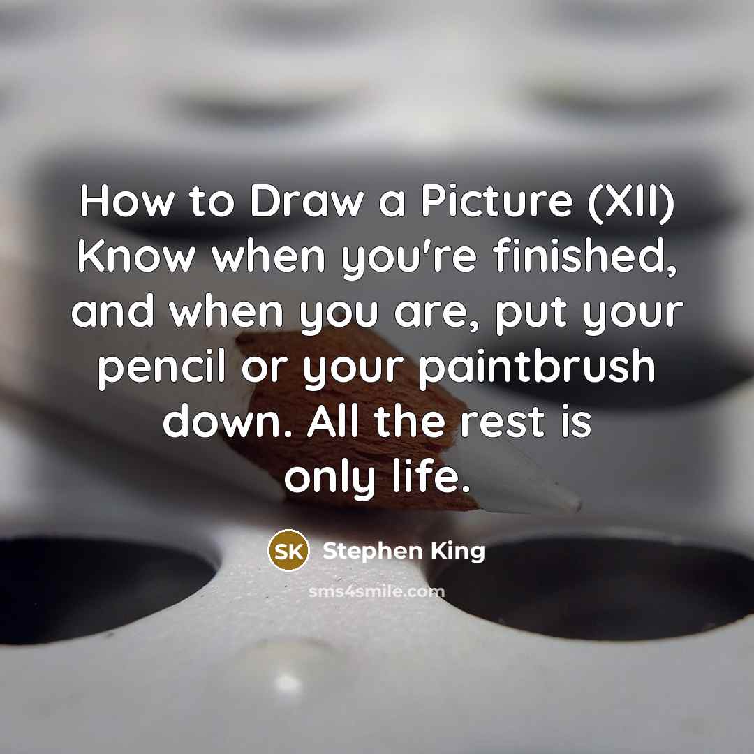 “How to Draw a Picture (XII) Know when you're finished,…” quote by Stephen King