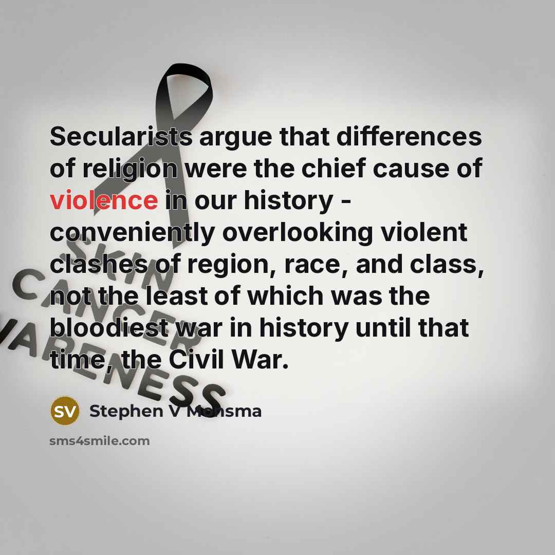 “Secularists argue that differences of religion were the chief cause…” quote by Stephen V Monsma